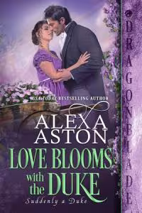 Love Blooms with the Duke - Book 6 Suddenly a Duke